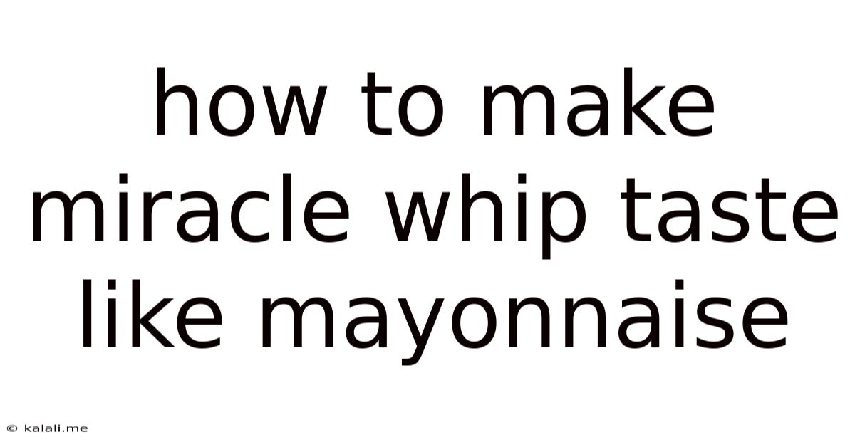 How To Make Miracle Whip Taste Like Mayonnaise