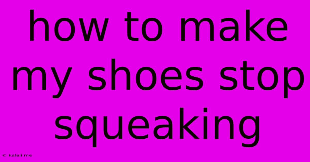 How To Make My Shoes Stop Squeaking