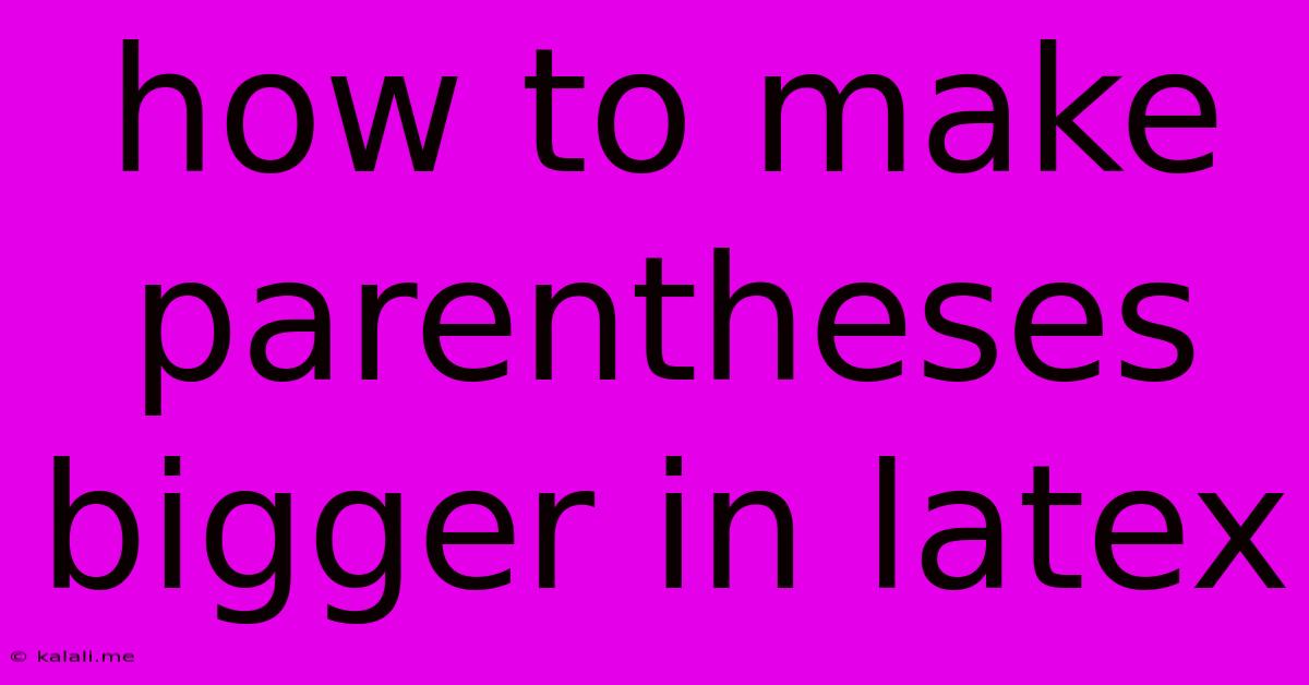 How To Make Parentheses Bigger In Latex