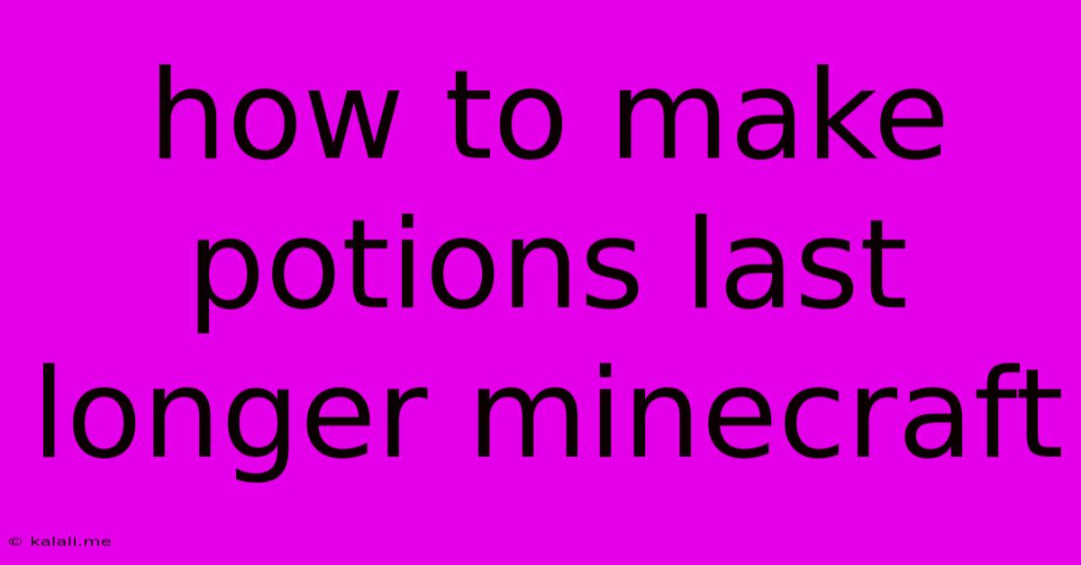 How To Make Potions Last Longer Minecraft