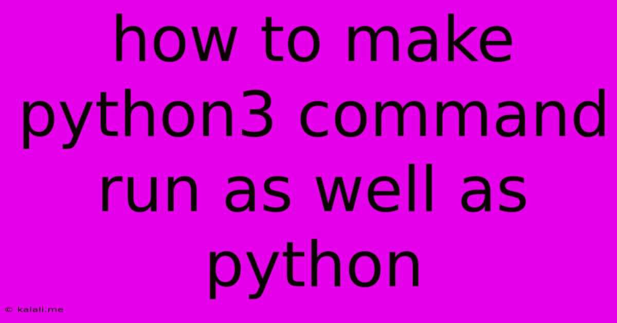 How To Make Python3 Command Run As Well As Python