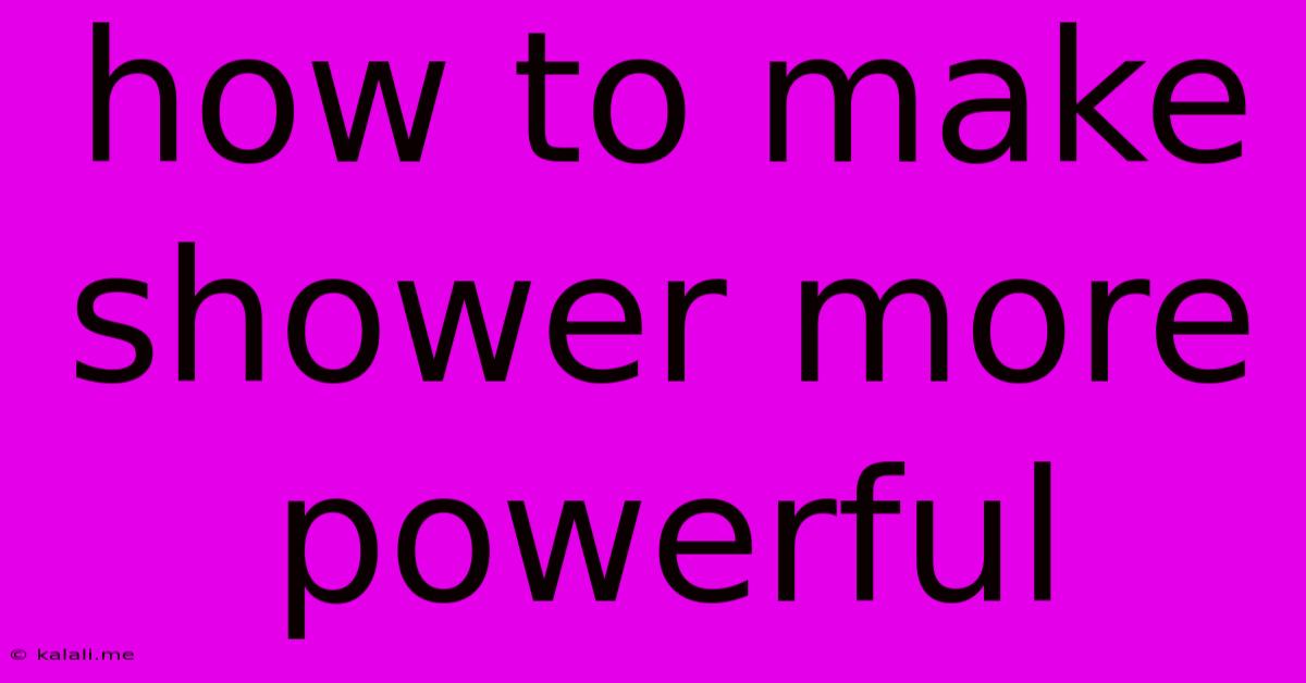How To Make Shower More Powerful
