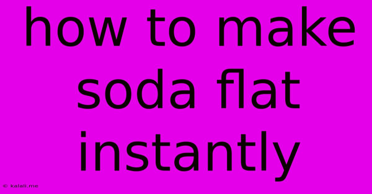 How To Make Soda Flat Instantly