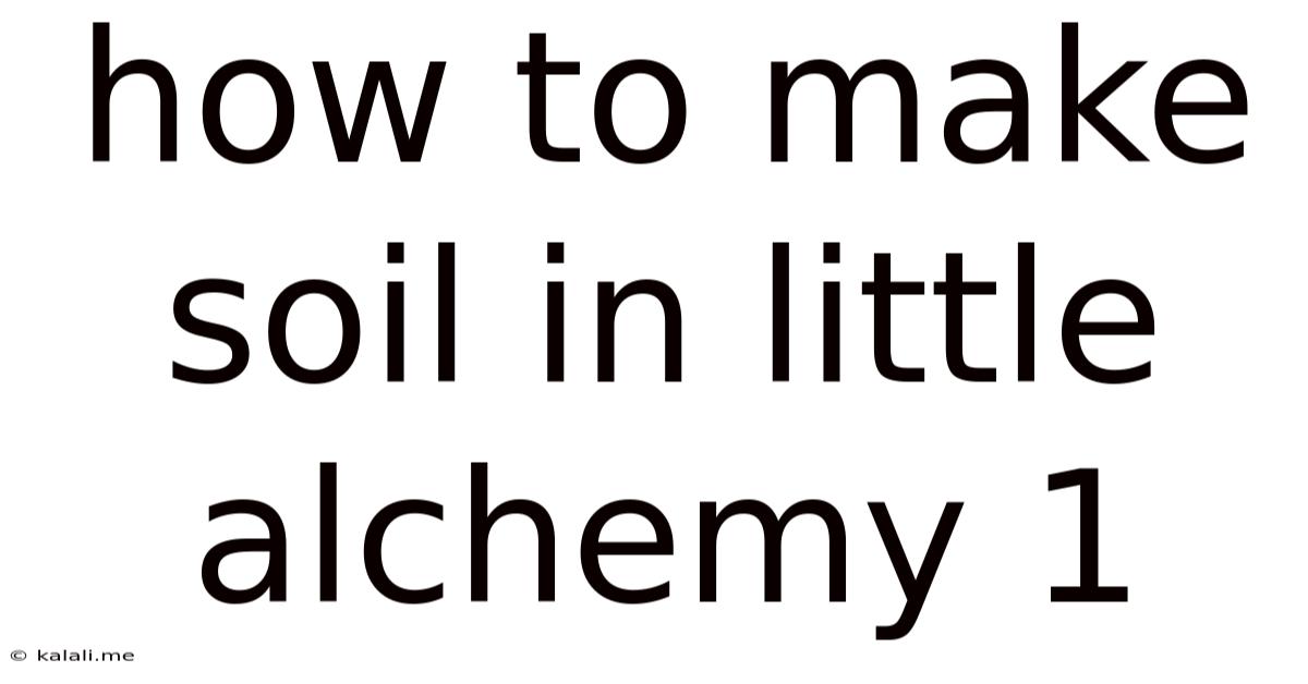 How To Make Soil In Little Alchemy 1