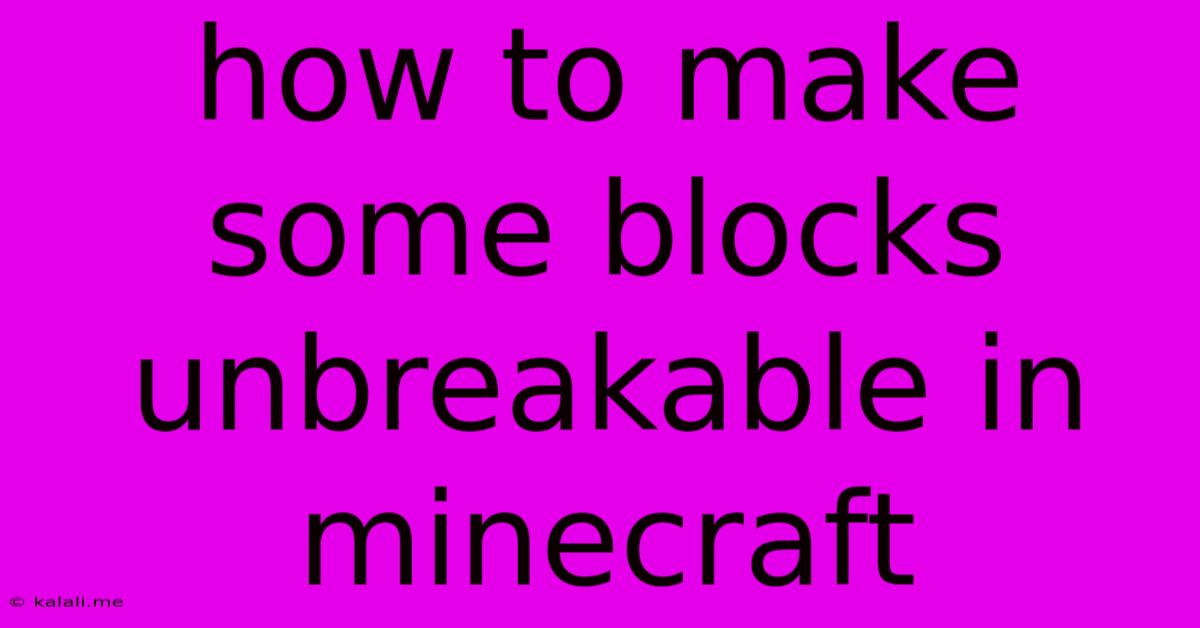 How To Make Some Blocks Unbreakable In Minecraft