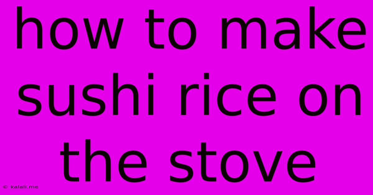 How To Make Sushi Rice On The Stove