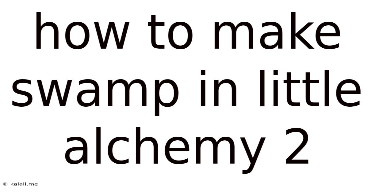 How To Make Swamp In Little Alchemy 2