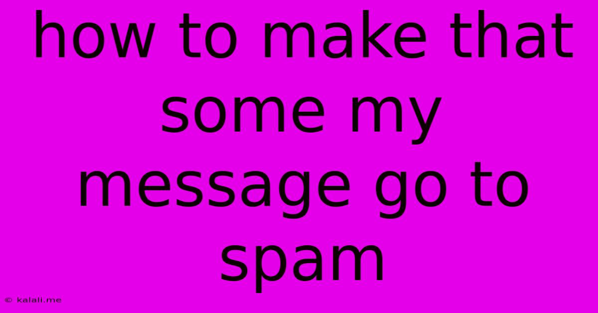 How To Make That Some My Message Go To Spam
