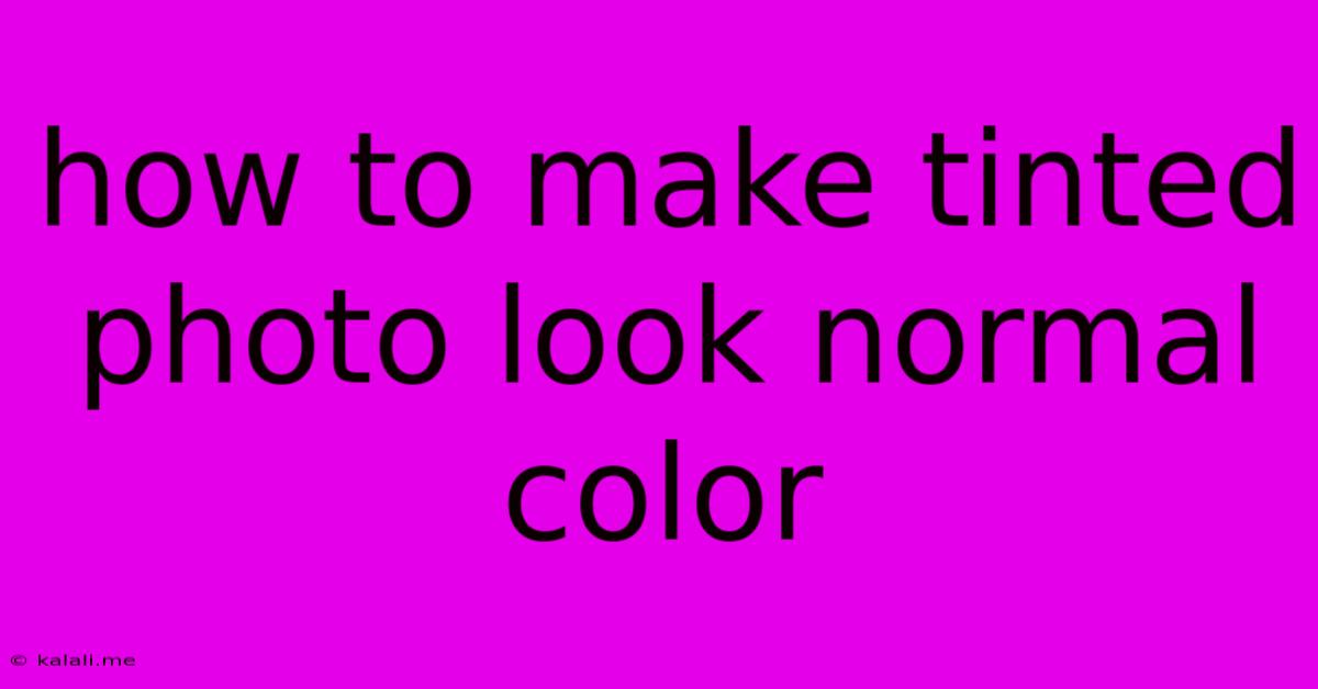 How To Make Tinted Photo Look Normal Color