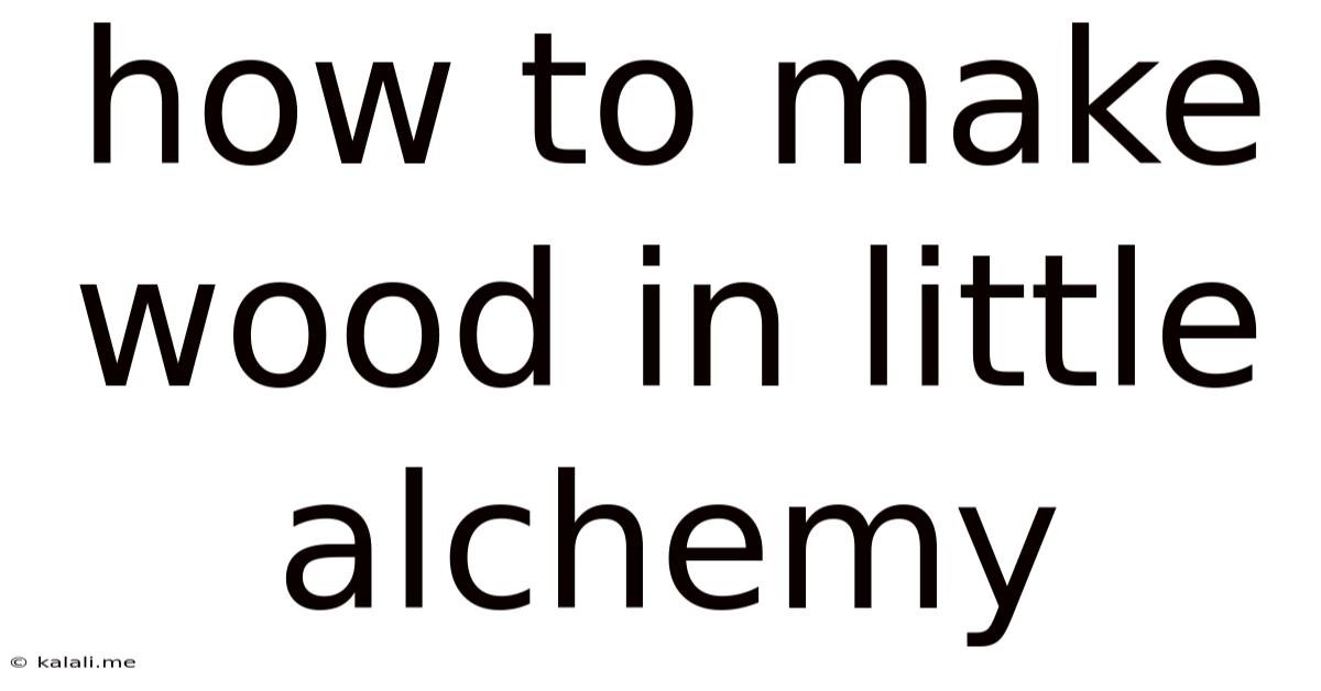 How To Make Wood In Little Alchemy