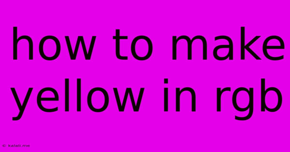 How To Make Yellow In Rgb