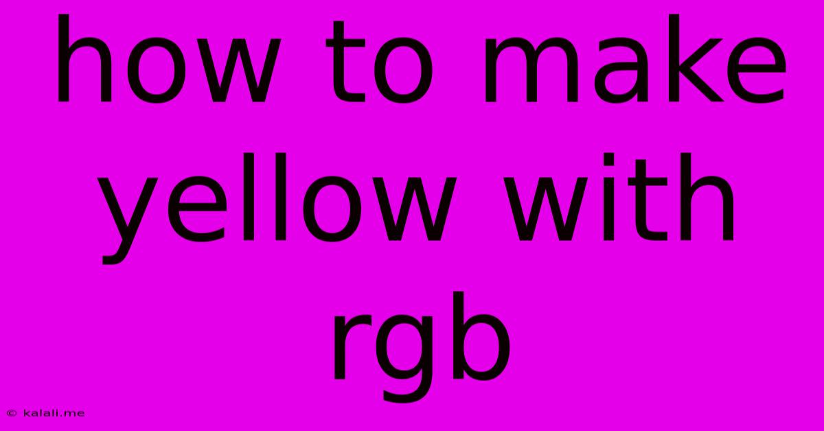 How To Make Yellow With Rgb