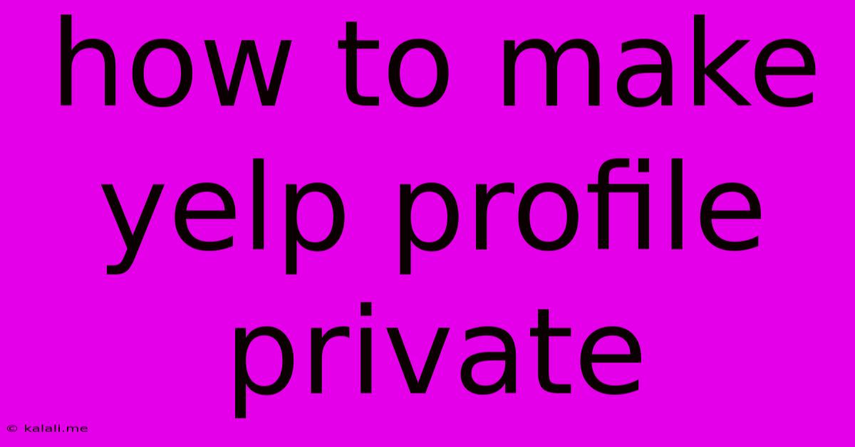How To Make Yelp Profile Private