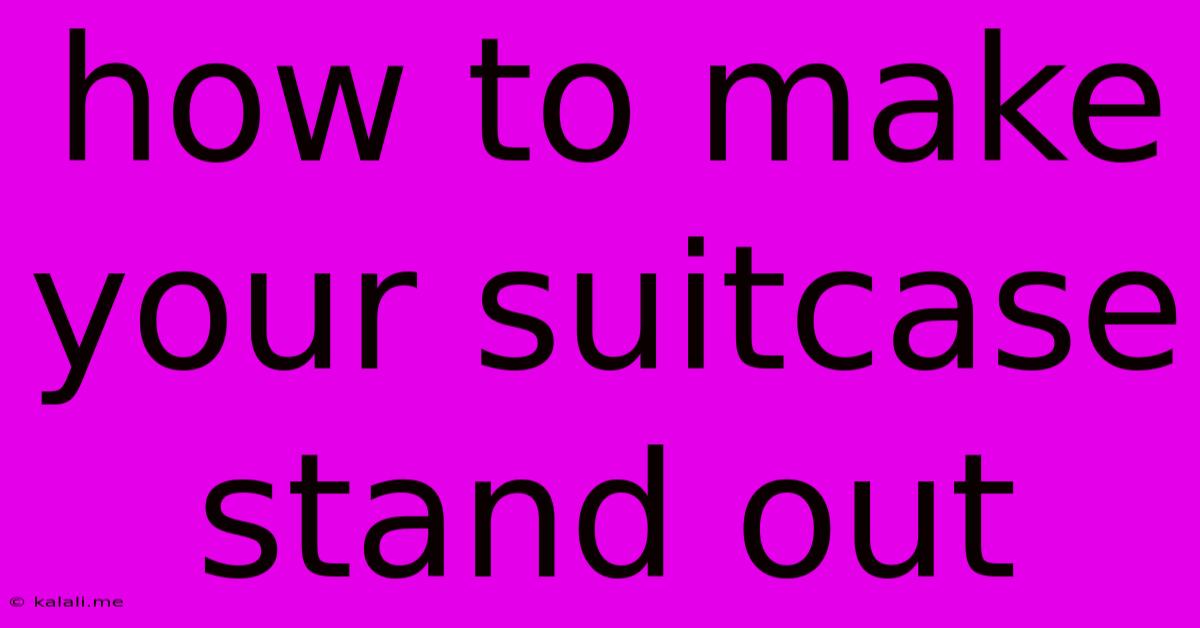 How To Make Your Suitcase Stand Out