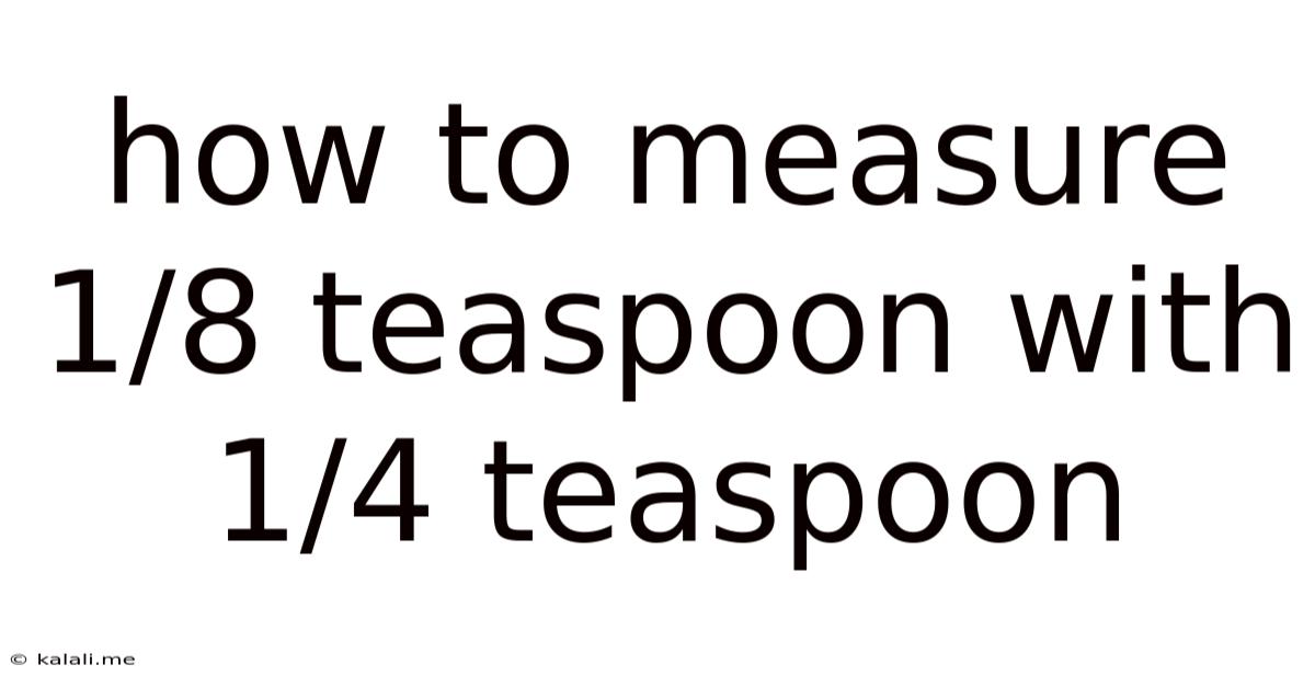 How To Measure 1/8 Teaspoon With 1/4 Teaspoon