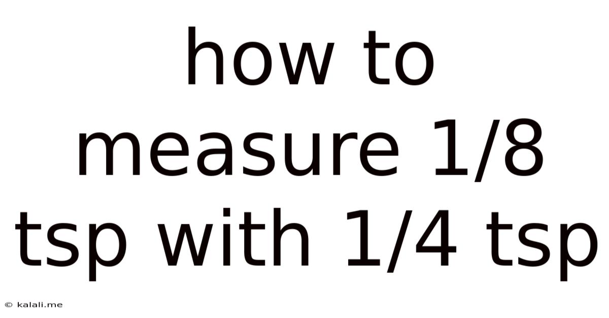 How To Measure 1/8 Tsp With 1/4 Tsp