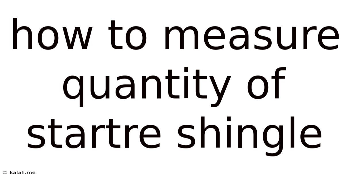 How To Measure Quantity Of Startre Shingle