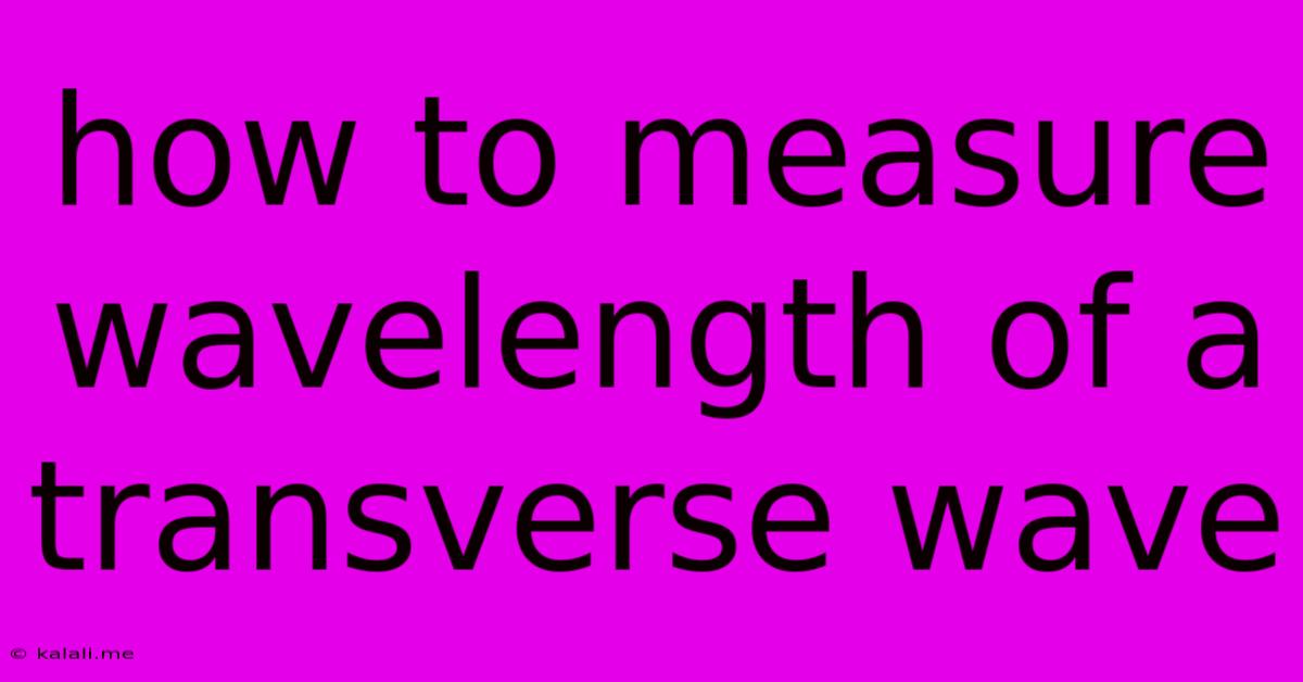 How To Measure Wavelength Of A Transverse Wave