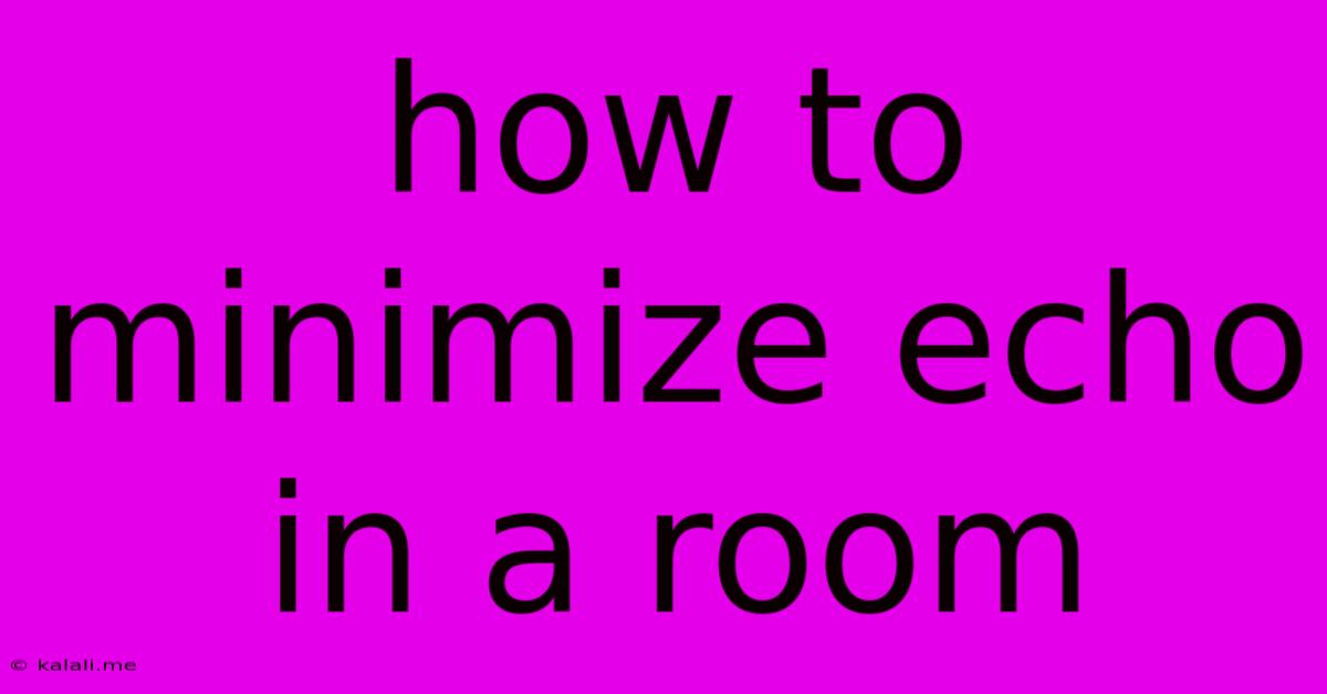 How To Minimize Echo In A Room