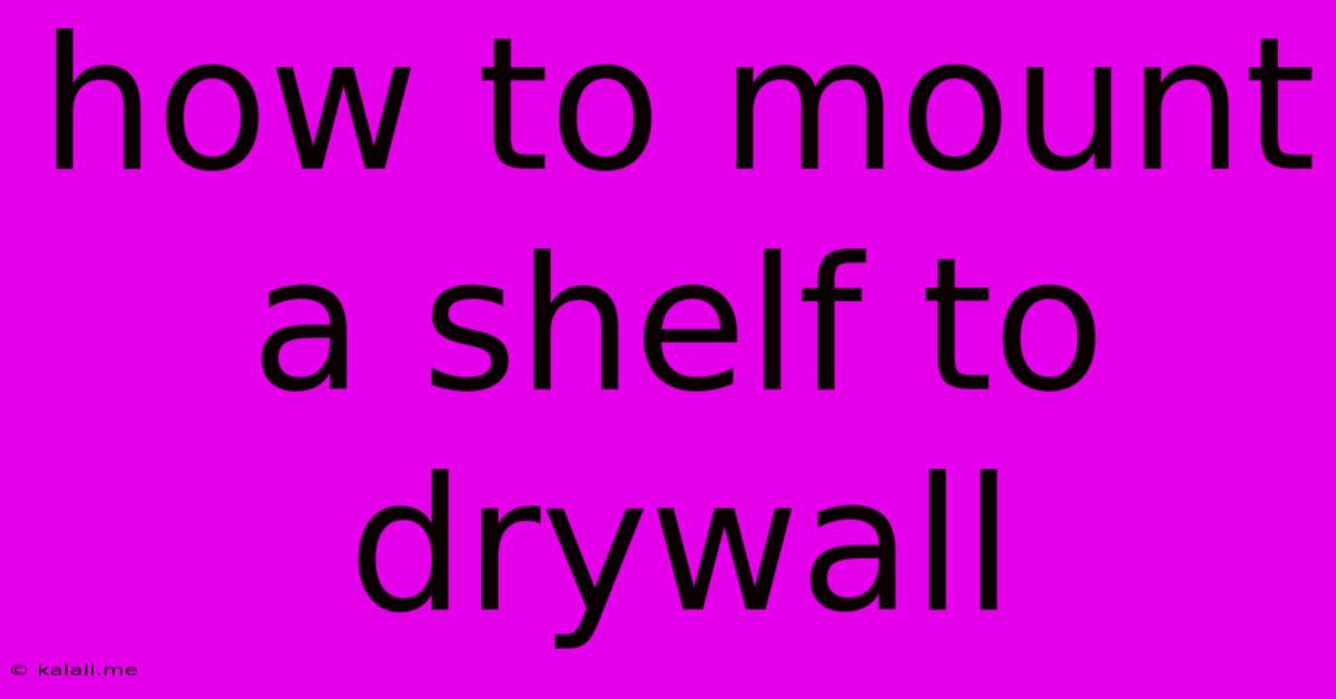How To Mount A Shelf To Drywall