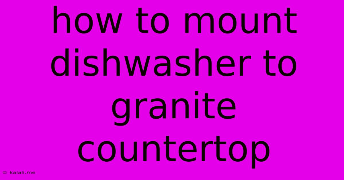 How To Mount Dishwasher To Granite Countertop