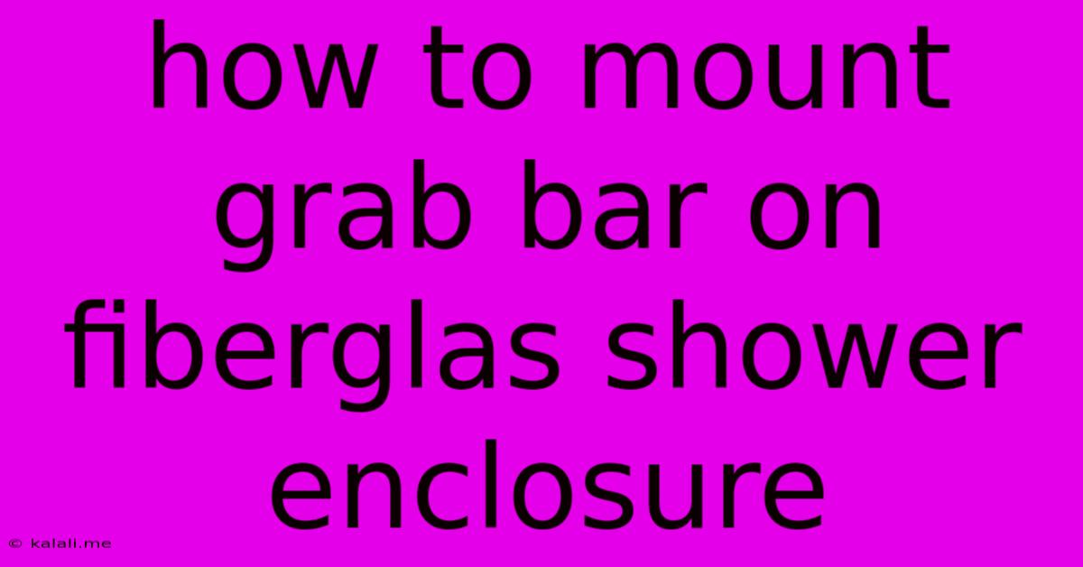 How To Mount Grab Bar On Fiberglas Shower Enclosure