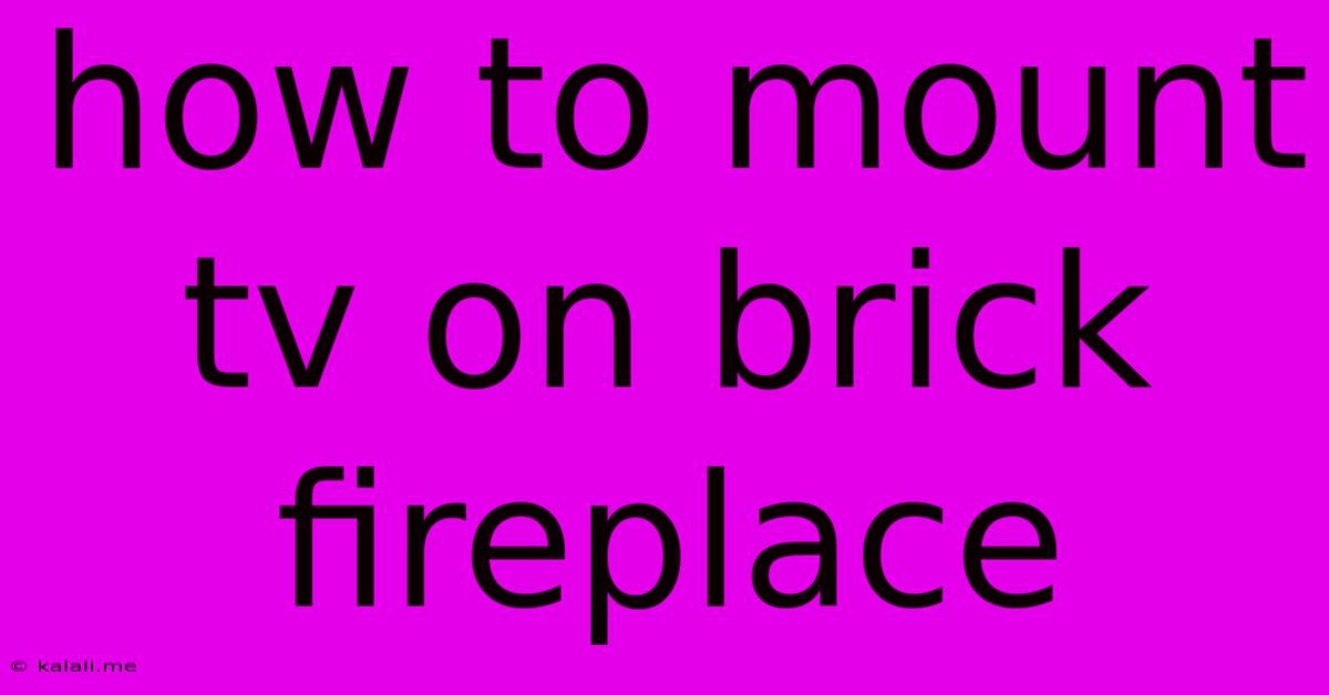 How To Mount Tv On Brick Fireplace