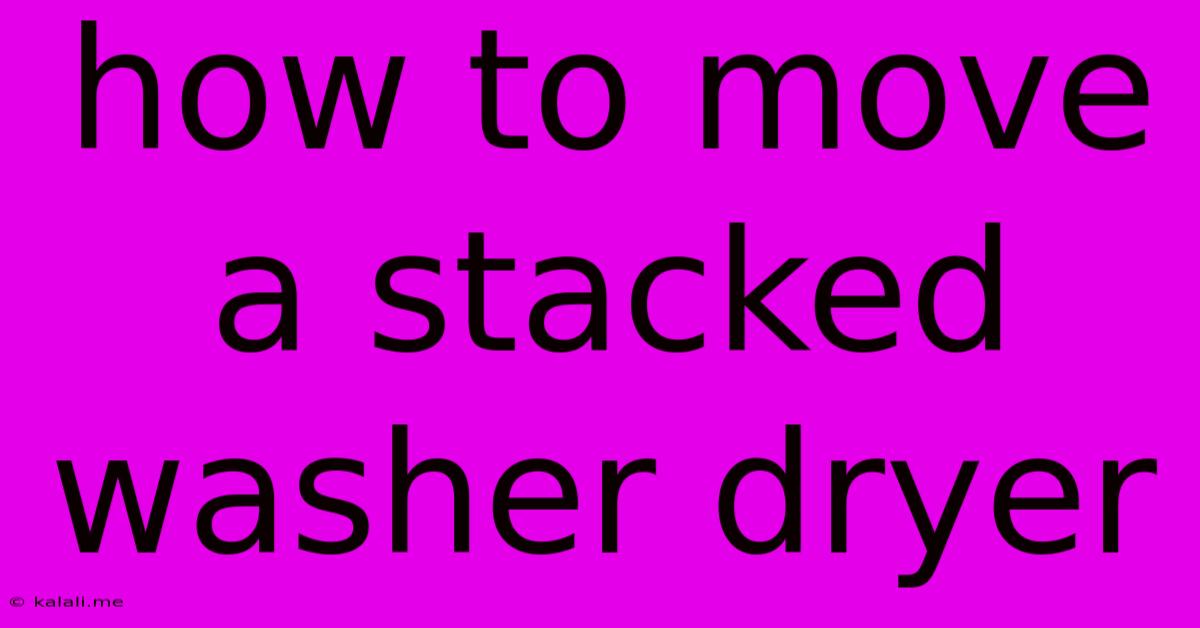 How To Move A Stacked Washer Dryer