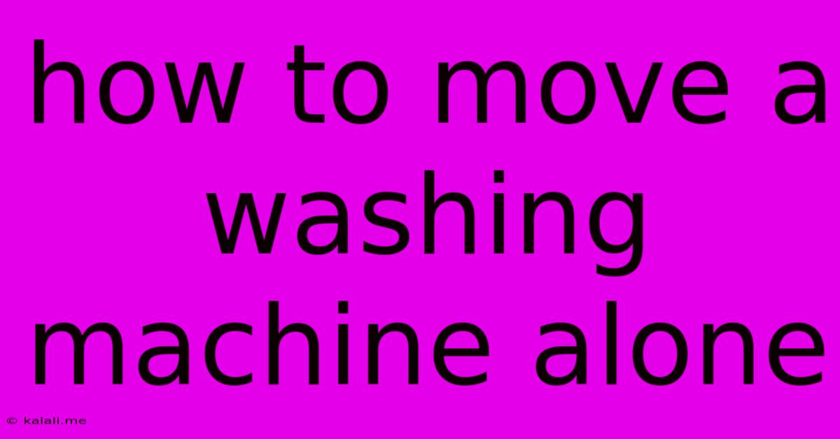 How To Move A Washing Machine Alone