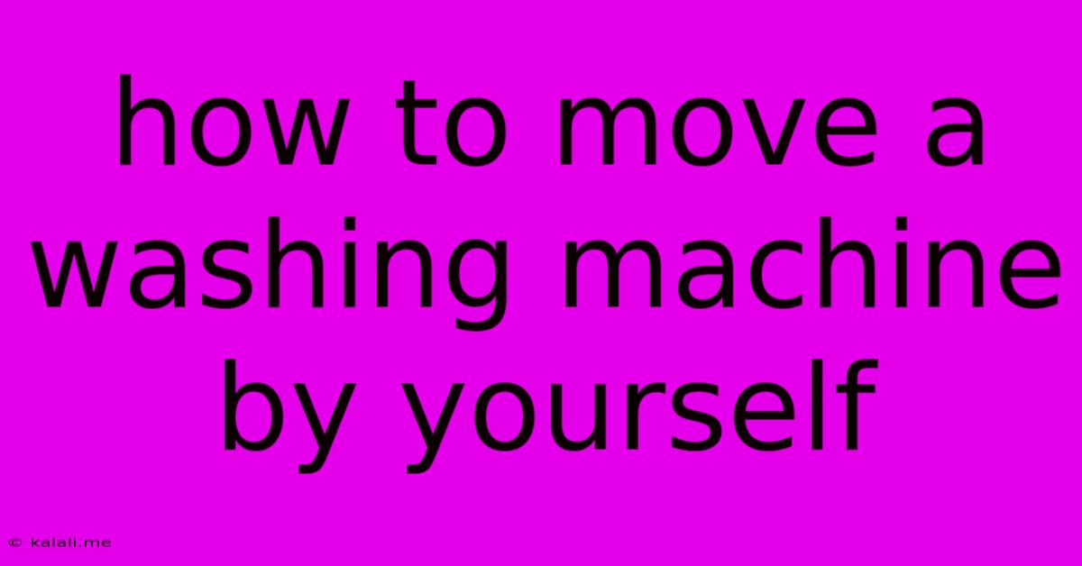 How To Move A Washing Machine By Yourself