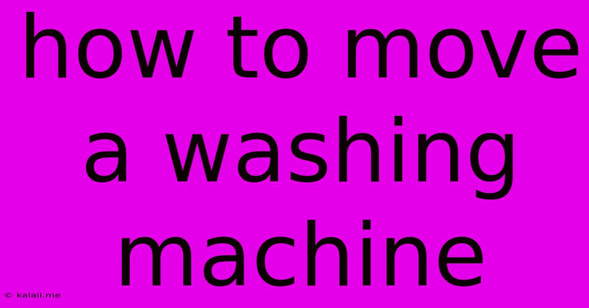 How To Move A Washing Machine
