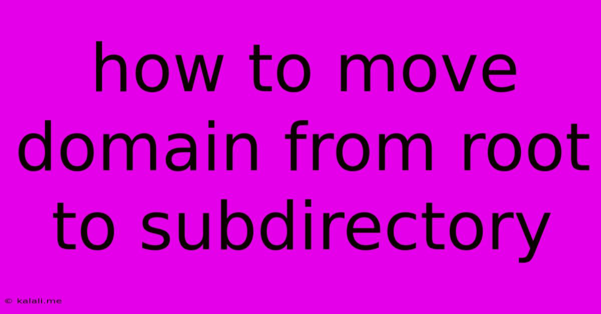 How To Move Domain From Root To Subdirectory