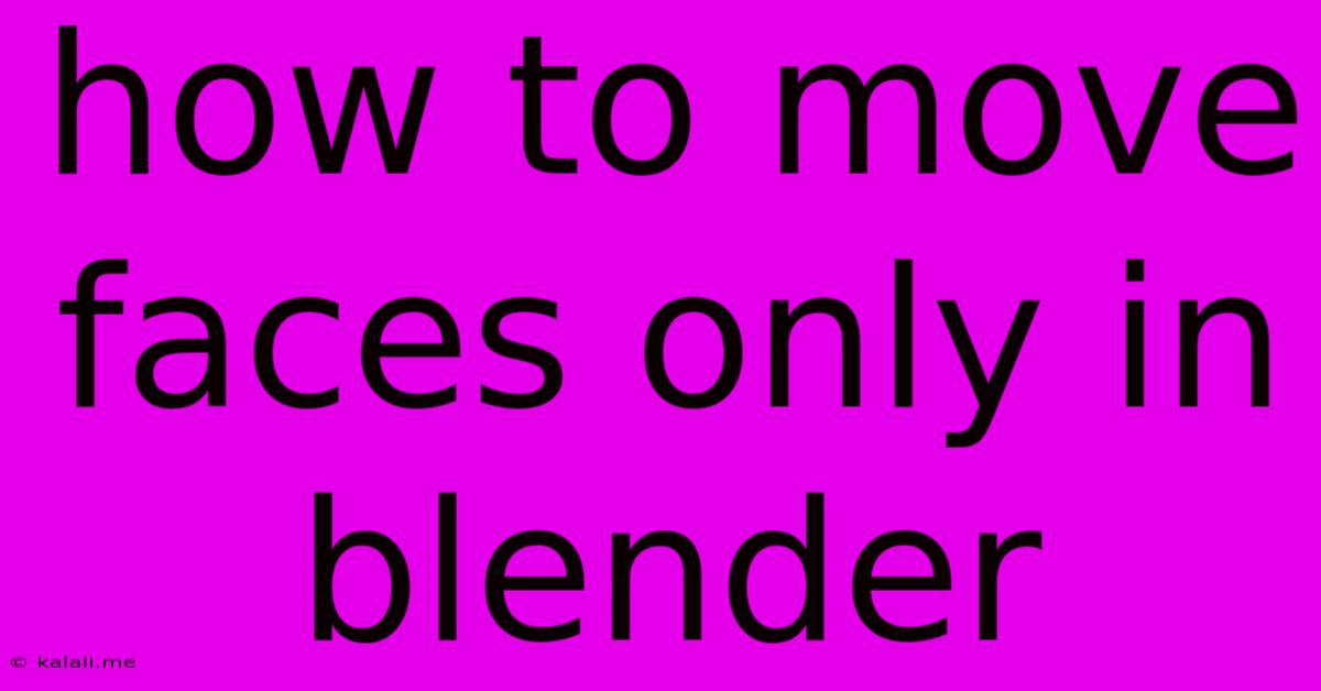How To Move Faces Only In Blender