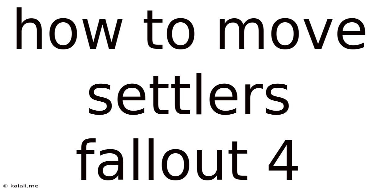 How To Move Settlers Fallout 4