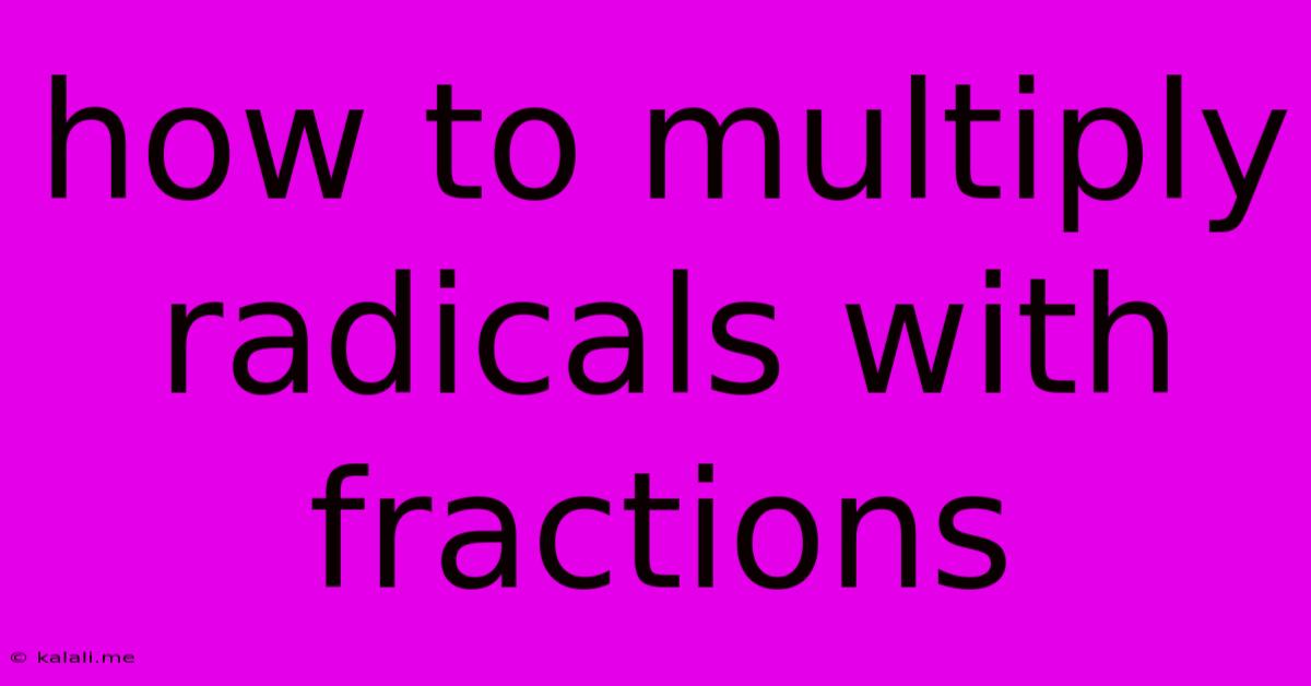 How To Multiply Radicals With Fractions