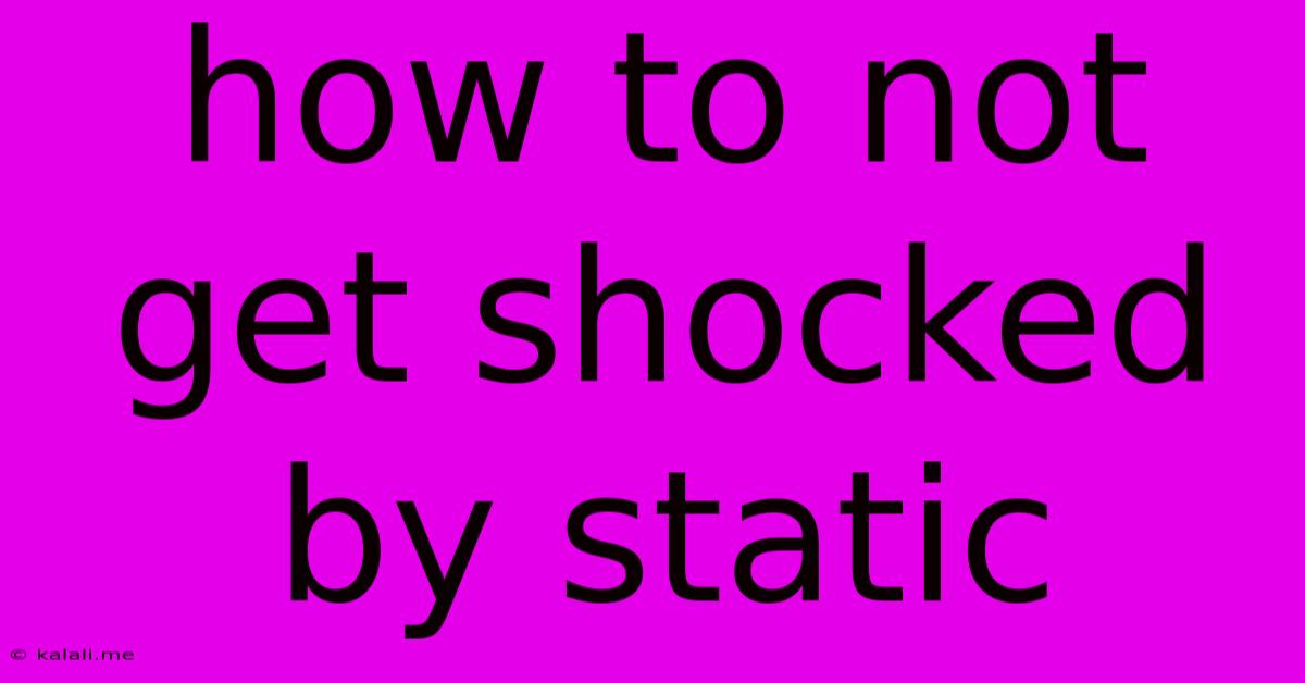 How To Not Get Shocked By Static