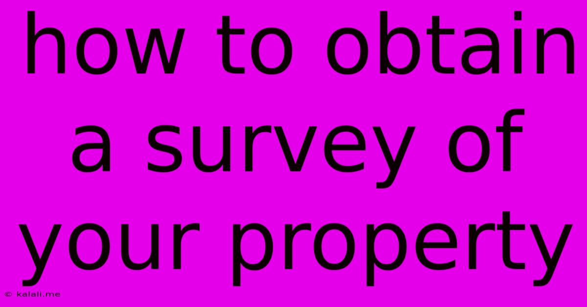 How To Obtain A Survey Of Your Property