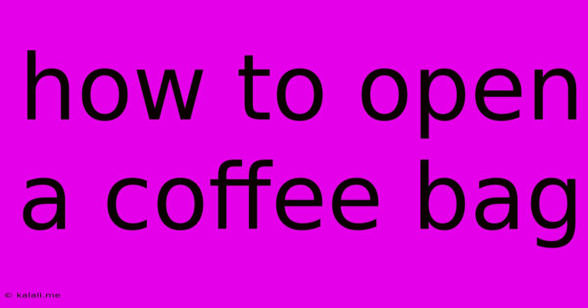 How To Open A Coffee Bag