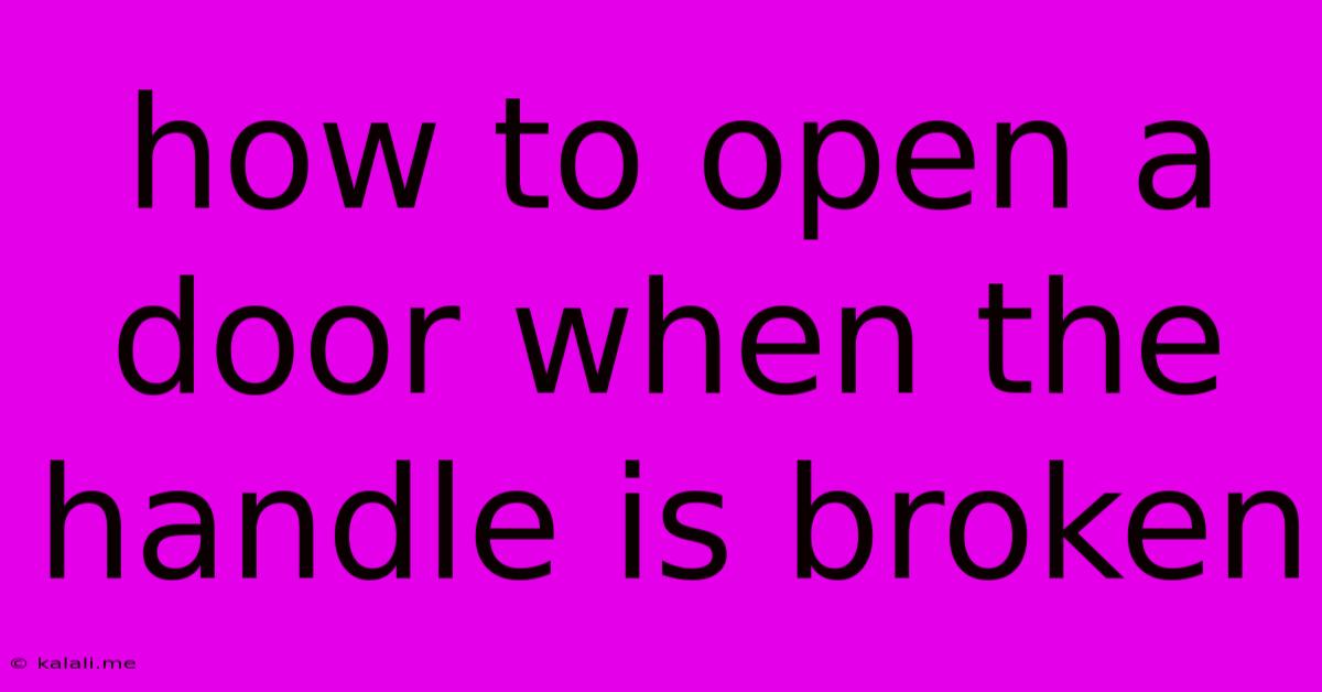 How To Open A Door When The Handle Is Broken