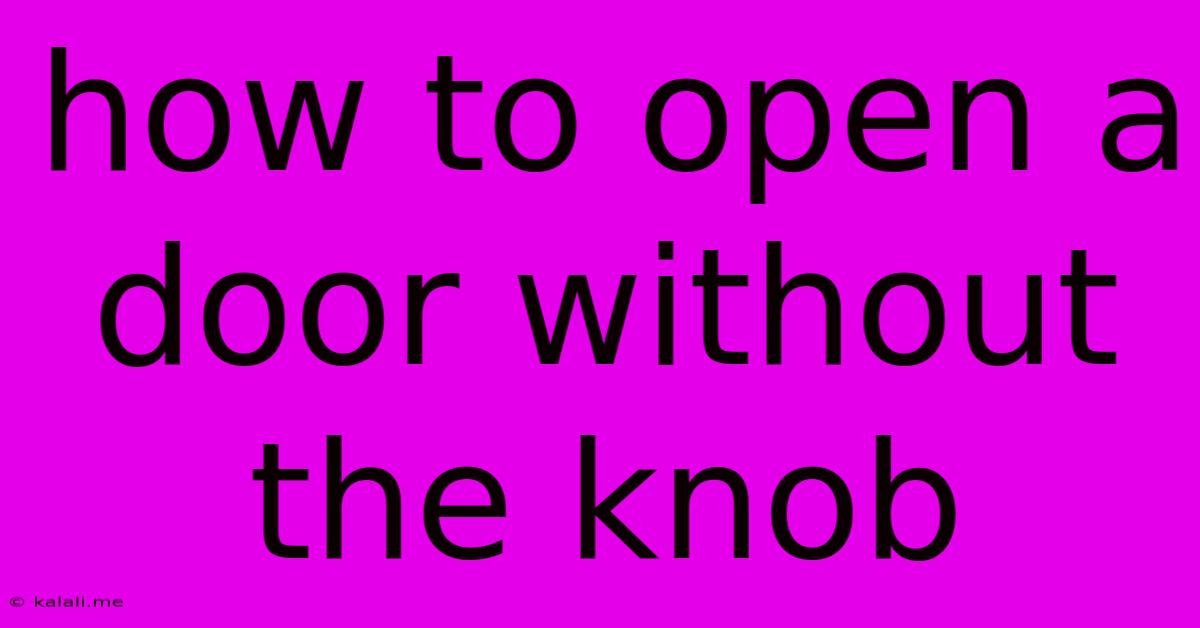 How To Open A Door Without The Knob
