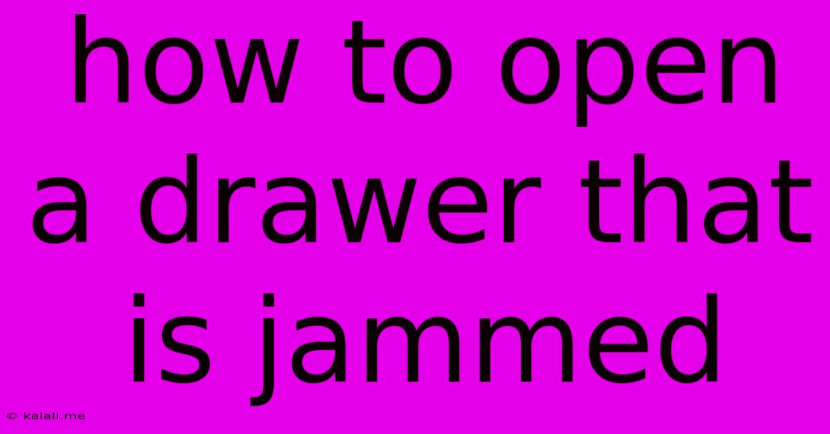 How To Open A Drawer That Is Jammed