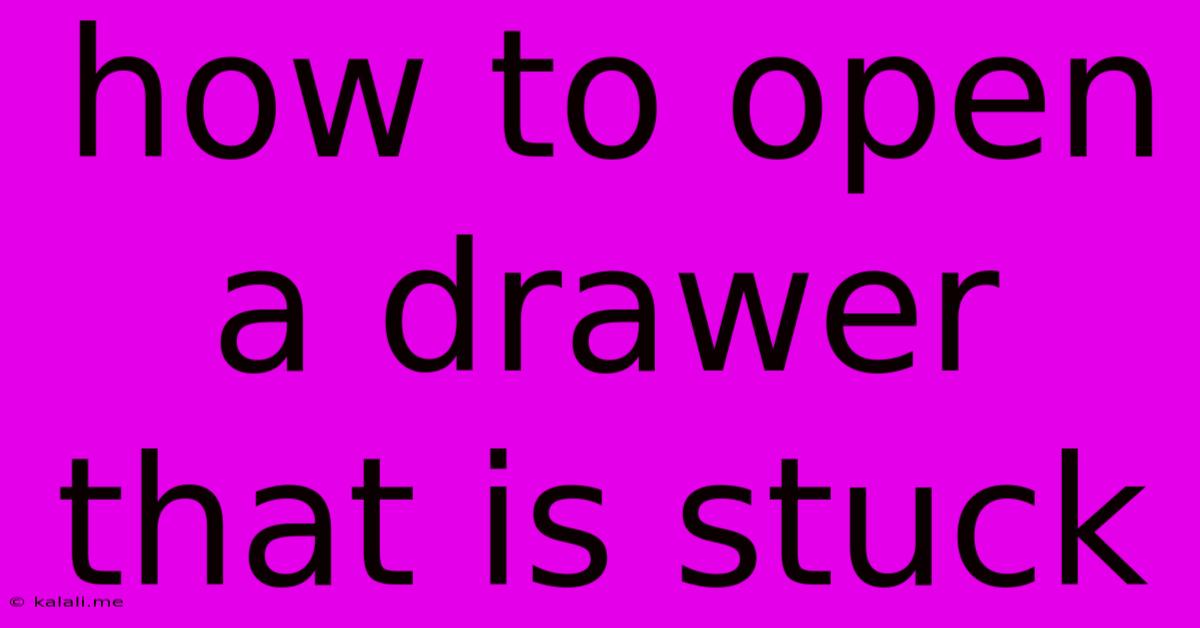 How To Open A Drawer That Is Stuck