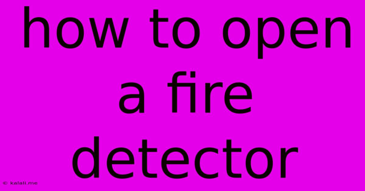 How To Open A Fire Detector