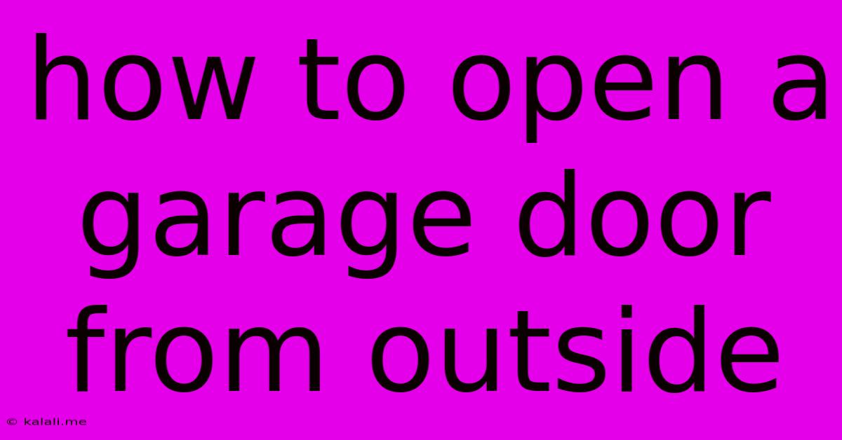How To Open A Garage Door From Outside