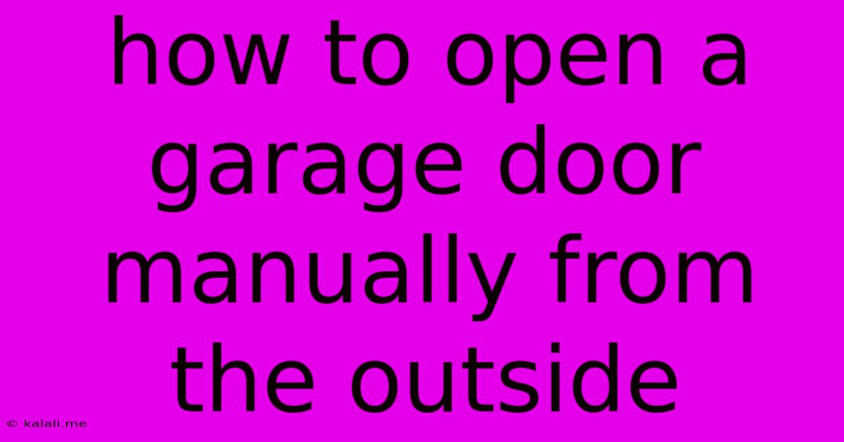 How To Open A Garage Door Manually From The Outside