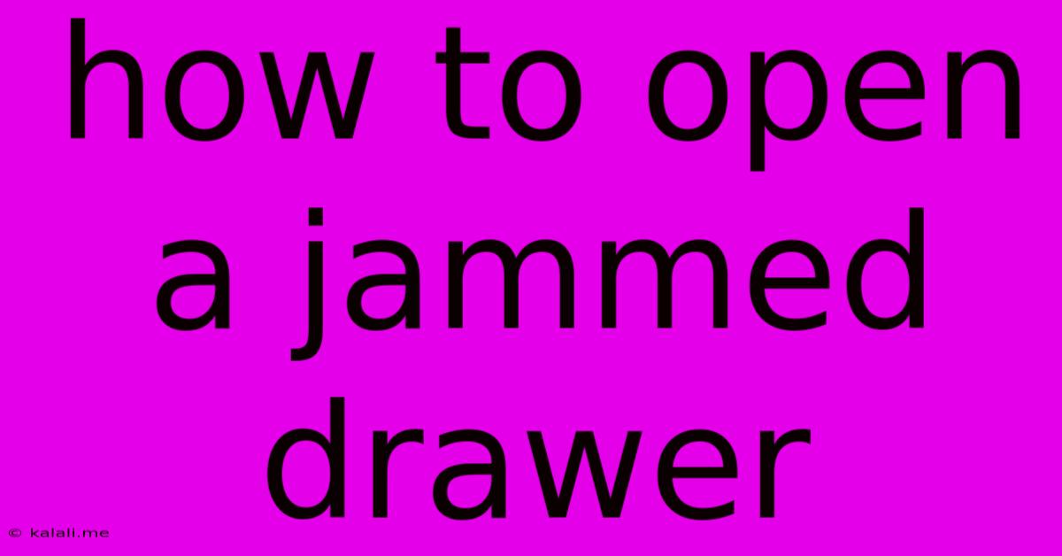 How To Open A Jammed Drawer