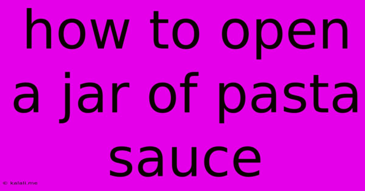 How To Open A Jar Of Pasta Sauce