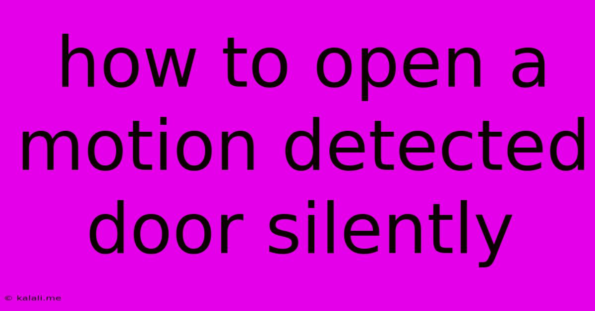 How To Open A Motion Detected Door Silently