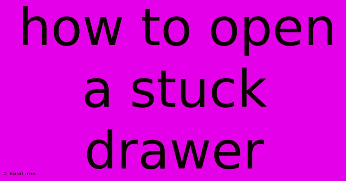 How To Open A Stuck Drawer