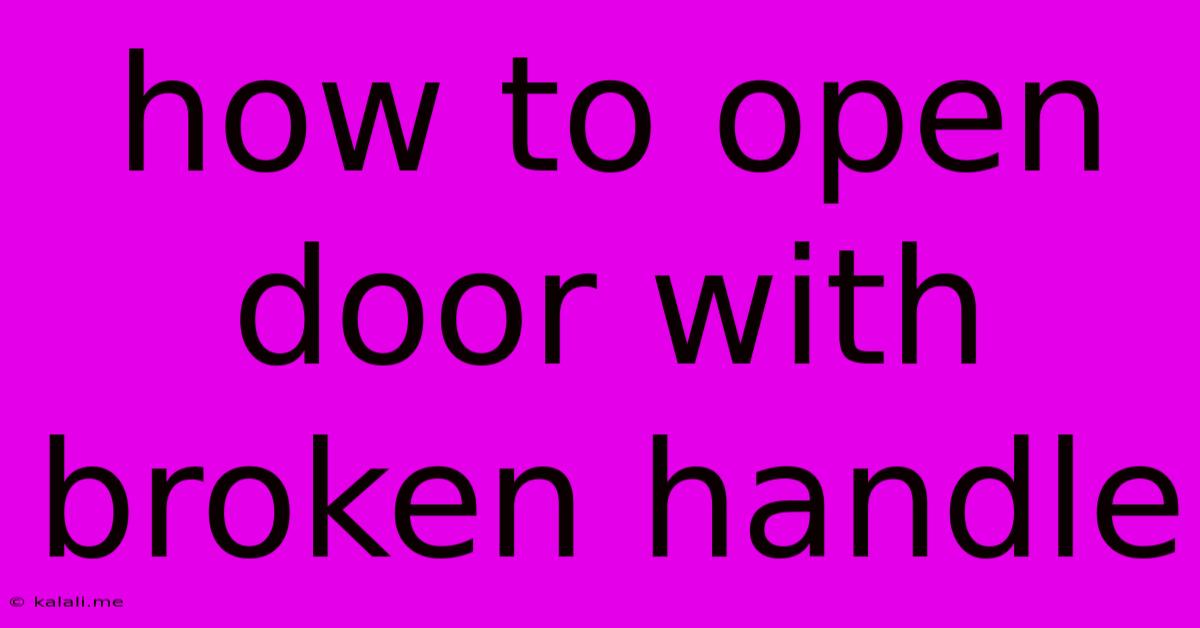 How To Open Door With Broken Handle